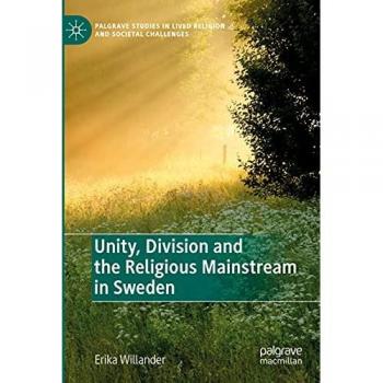 Unity, Division and the Religious Mainstream in Sweden (Palgrave Studies in Lived Religion and Societal Challenges)
