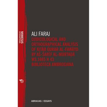 Codicological and Orthographical Analysis of Kitab Gurar al-fawayd by ae-earif al-Murta?a MS. 1665 H 43 Biblioteca Ambrosiana (Abraxas / Essays)