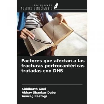 Goel, Siddharth: Factores que afectan a las fracturas pertrocantéricas tratadas con DHS