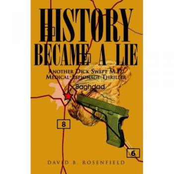 History Became a Lie: Another Dick Swept M.D. Medical-Espionage Thriller