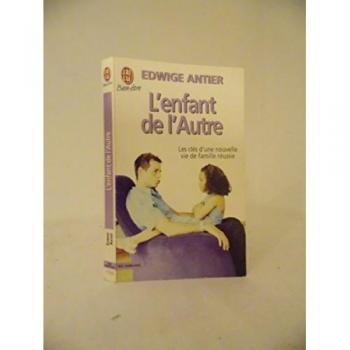 Edwige Antier L'Enfant De L'Autre : Les Clés D'Une Nouvelle Vie De Famille Réussie