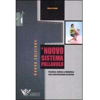 Il nuovo sistema pallavolo. Tecnica, tattica e didattica con esercitazioni pratiche