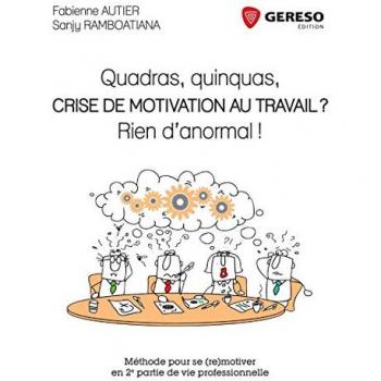 Quadras, quinquas, crise de motivation au travail ? Rien d'anormal ! : Méthode pour se (re) motiver en 2e partie de vie professionnelle