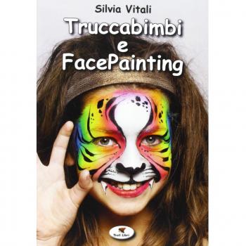 Truccabimbi e facepainting. Ediz. illustrata
