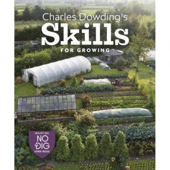 Charles Dowding’s Skills for Growing: Sowing, Spacing, Planting, Picking, Watering and More