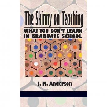 The Skinny on Teaching: What You Don't Learn in Graduate School