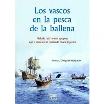 Los vascos en la pesca de la ballena : historia real de una epopeya que a menudo