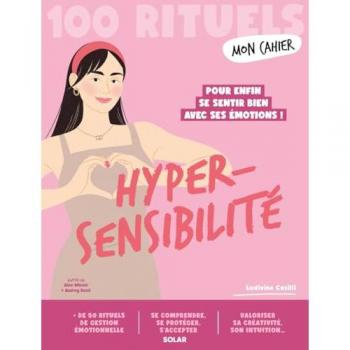 Mon cahier hypersensibilité : 100 rituels