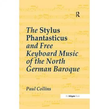 Routledge N. Y. Stylus Phantasticus and Free Keyboard Music of the North German Baroque