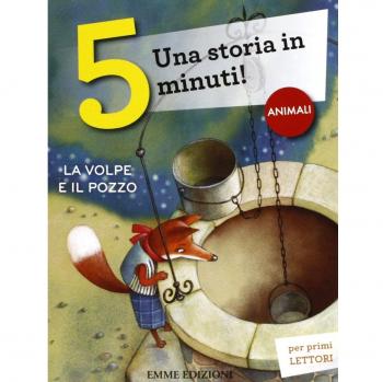La volpe e il pozzo. Una storia in 5 minuti! Ediz. a colori