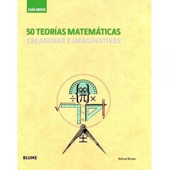 Guía breve. 50 teorías matemáticas: Creadoras e imaginativas (Tapa dura).