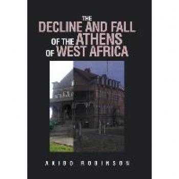 THE DECLINE AND FALL OF THE ATHENS OF WEST AFRICA