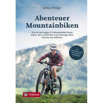 Abenteuer Mountainbiken: Wie du mehrtägige (E-) Mountainbike-Touren planst, dich vorbereitest und unterwegs deine Grenzen neu d