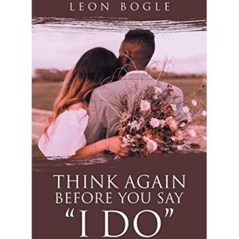 Bogle, Leon: Think Again Before You Say I Do