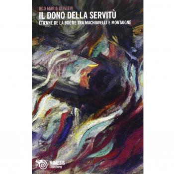 Il dono della servitù. Etienne de la Boétie tra Machiavelli e Montaigne