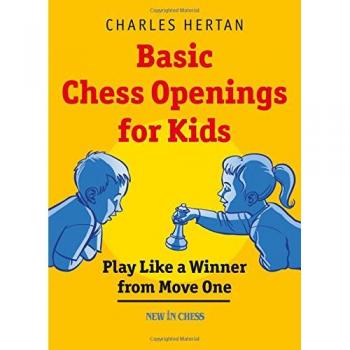 Charles Hertan Basic Chess Openings For Kids: Play Like A Winner From Move One