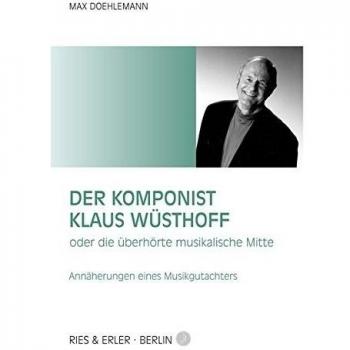 Der Komponist Klaus Wüsthoff: oder die überhörte musikalische Mitte