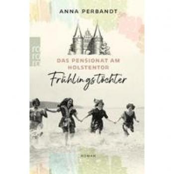 Perbandt, Anna: Das Pensionat am Holstentor: Frühlingstöchter
