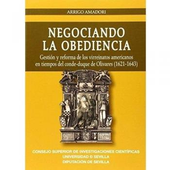 Negociando la obediencia. Gestión y reforma de los virreinatos americanos en tiempos del conde-duque de olivares (1621-1643)