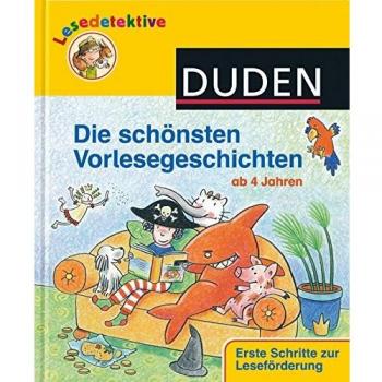 Die schönsten Vorlesegeschichten: Ab 4 Jahren (DUDEN Lesedetektive Vorlesegeschichten)