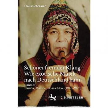 Schöner fremder Klang – Wie exotische Musik nach Deutschland kam: Band 2: Samba, Mambo, Bossa & Co.