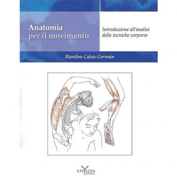 Anatomia per il movimento. Introduzione all'analisi delle tecniche corporee