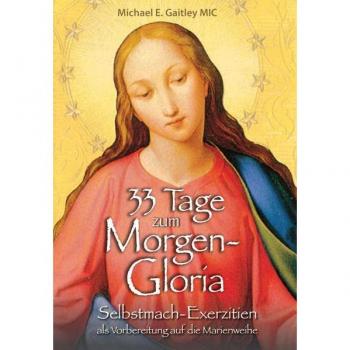 Gaitley, Michael E.: 33 Tage zum Morgen-Gloria