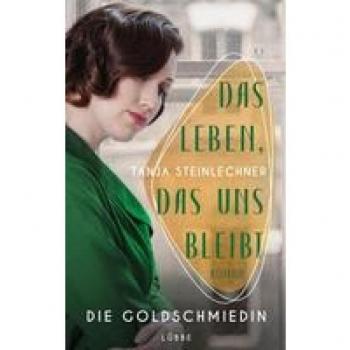 Das Leben, das uns bleibt: Die Goldschmiedin . Roman