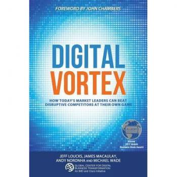 Digital Vortex: How Today's Market Leaders Can Beat Disruptive Competitors at Their Own Game