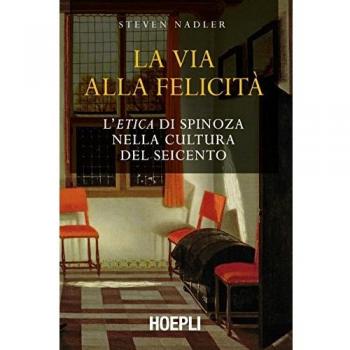 La via alla felicità. L'«Etica» di Spinoza nella cultura del Seicento