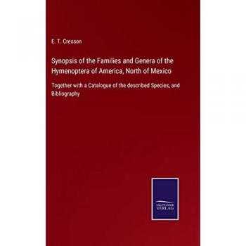 Synopsis of the Families and Genera of the Hymenoptera of America, North of Mexico: Together with a Catalogue of the described Species, and Bibliography