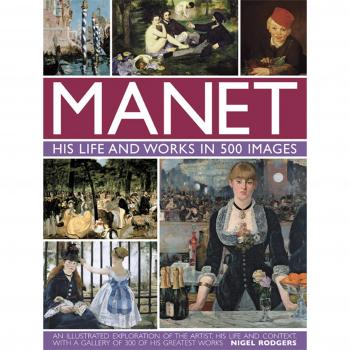 Manet: His Life and Work in 500 Images