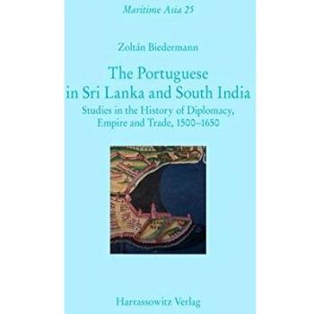 The Portuguese in Sri Lanka and South India: Studies in the History of Diplomacy, Empire and Trade, 15001650