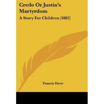 Credo Or Justin's Martyrdom: A Story For Children (1882)
