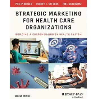 Strategic Marketing For Health Care Organizations : Building A Customer-Driven Health System