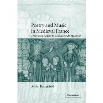Poetry and Music in Medieval France: From Jean Renart to Guillaume de Machaut