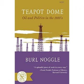 Teapot Dome : Oil and Politics in the 1920s, by Burl Noggle