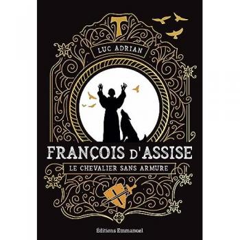 Luc Adrian François D'Assise: Le Chevalier Sans Armure