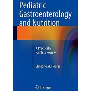 Pediatric Gastroenterology and Nutrition: A Practically Painless Review