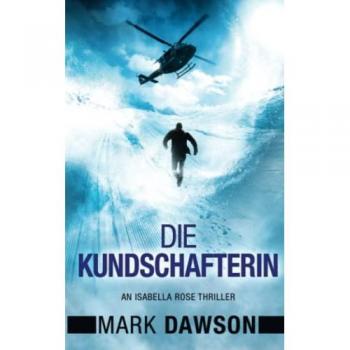 Mark Dawson Die Kundschafterin (Isabella Rose, Band 3)