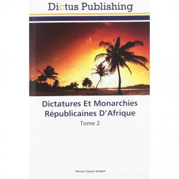 Dictatures Et Monarchies Républicaines D'Afrique: Tome 2