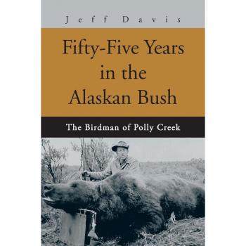 Fifty-Five Years in the Alaskan Bush: The Birdman of Polly Creek: The John Swiss Story