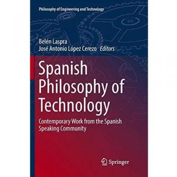 Spanish Philosophy of Technology: Contemporary Work from the Spanish Speaking Community (Philosophy of Engineering and Technology, Band 24)