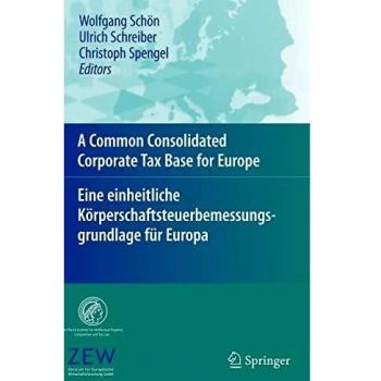 A Common Consolidated Corporate Tax Base for Europe Eine einheitliche Körperschaftsteuerbemessungsgrundlage für Europa