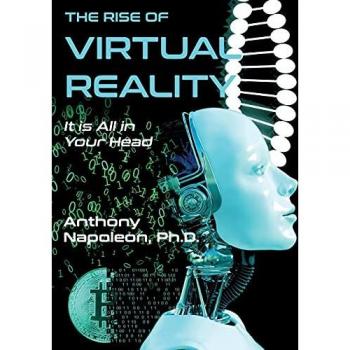 The Rise of Virtual Reality: The Rise of Virtual Reality: It is All in Your Head