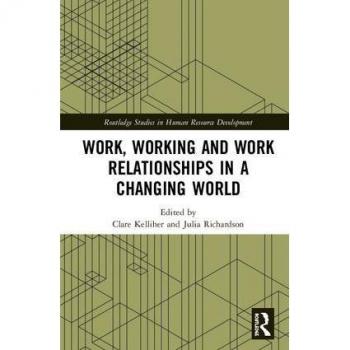 Work Working and Work Relationships in a Changing World