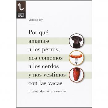 Por Qué Amamos A Los Perros, Nos Comemos A Los Cerdos Y Nos Vestimos Con Las Vacas
