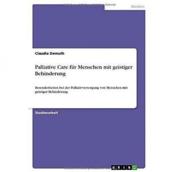 Palliative Care für Menschen mit geistiger Behinderung: Besonderheiten bei der Palliativversorgung von Menschen mit geistiger Behinderung