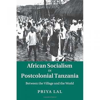 African Socialism in Postcolonial Tanzania: Between the Village and the World