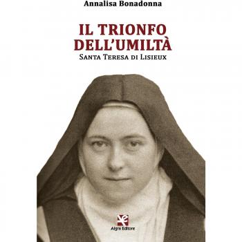 Il trionfo dell'umiltà. Santa Teresa di Lisieux